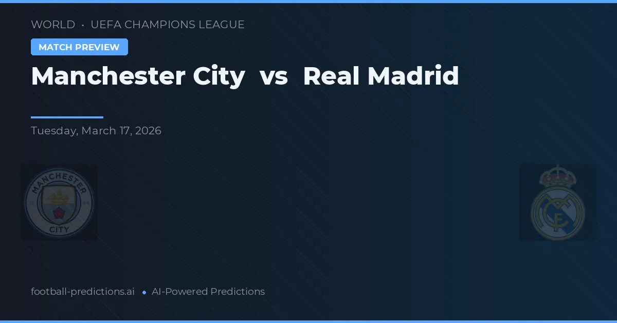 Manchester City vs Real Madrid — prediksi dan pratinjau pertandingan