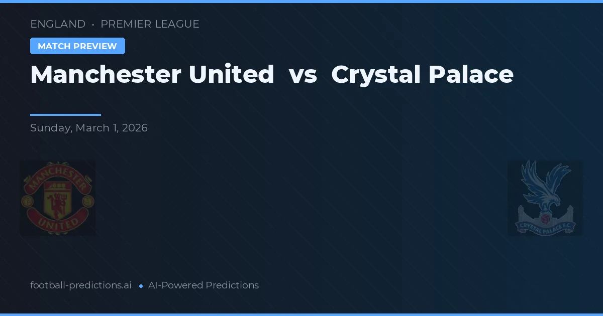 Manchester United vs Crystal Palace — prediksi dan pratinjau pertandingan