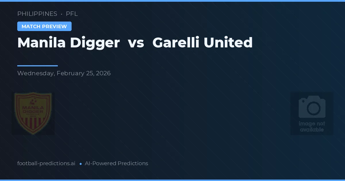 Manila Digger vs Garelli United — match prediction & preview