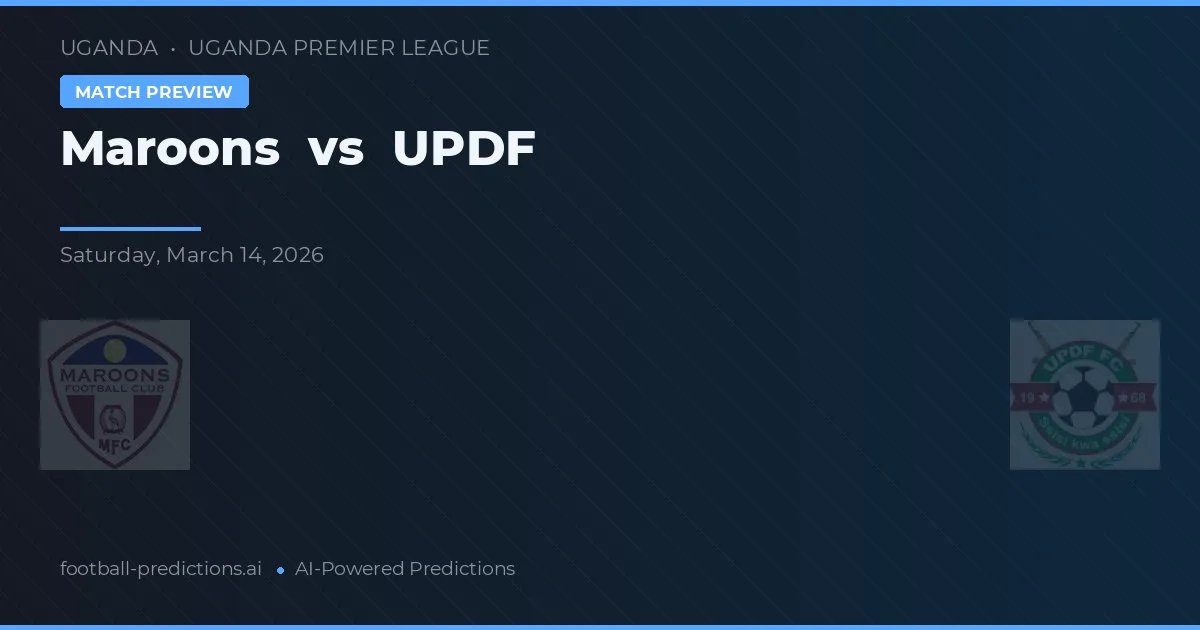 Maroons vs UPDF — match prediction & preview