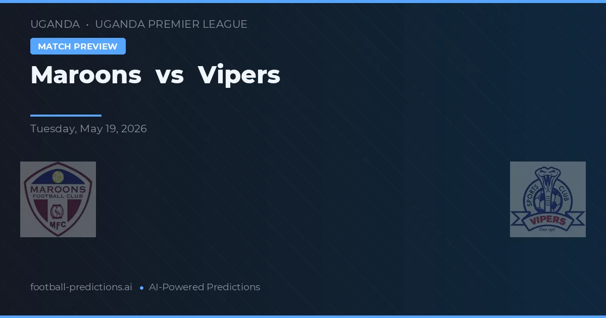 Maroons vs Vipers — match prediction & preview
