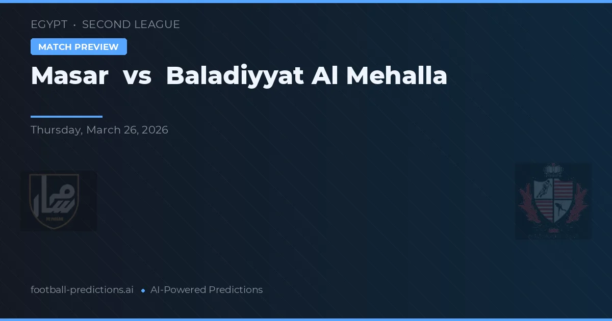 Masar vs Baladiyyat Al Mehalla — dự đoán và xem trước trận đấu