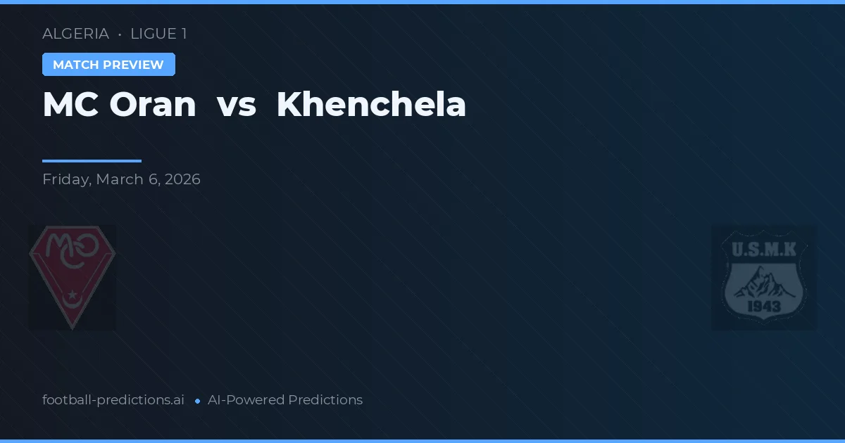 MC Oran vs Khenchela — dự đoán và xem trước trận đấu