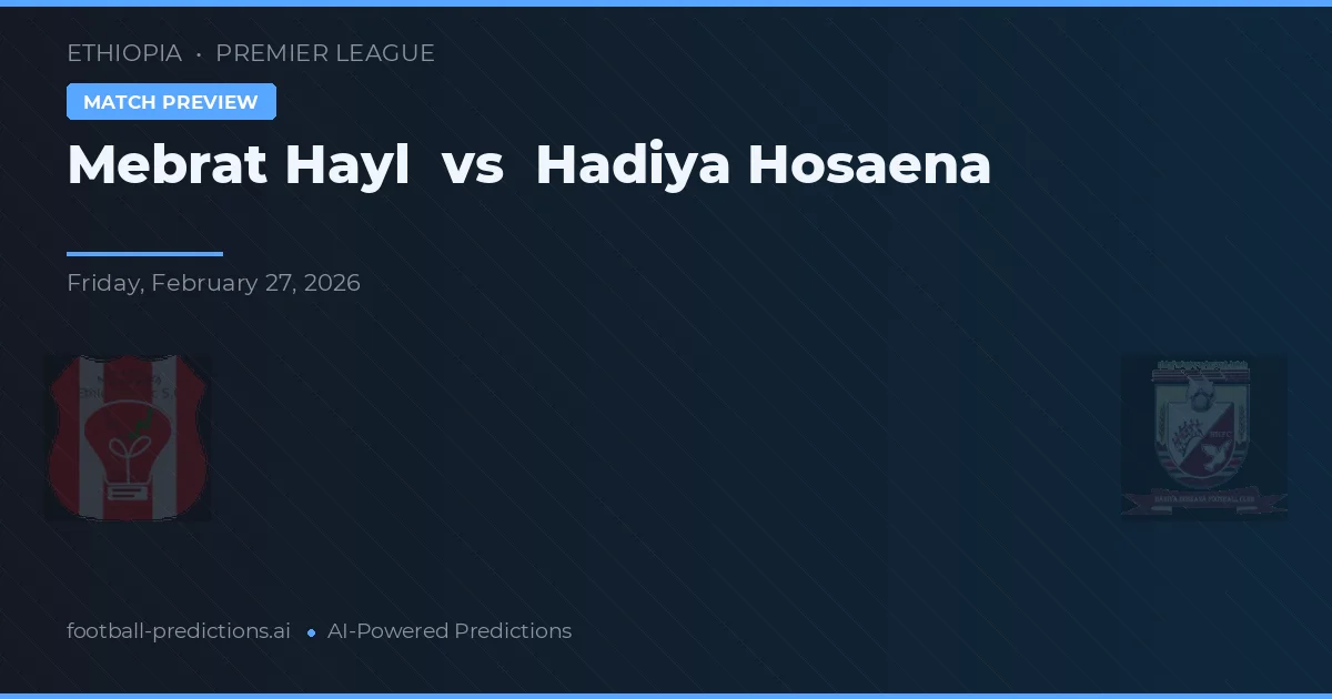 Mebrat Hayl vs Hadiya Hosaena — pronostic et avant-match