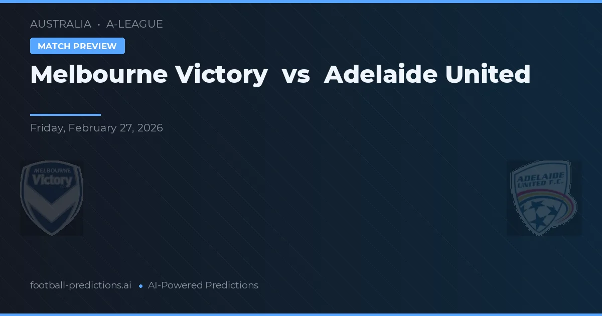 Melbourne Victory vs Adelaide United — match prediction & preview