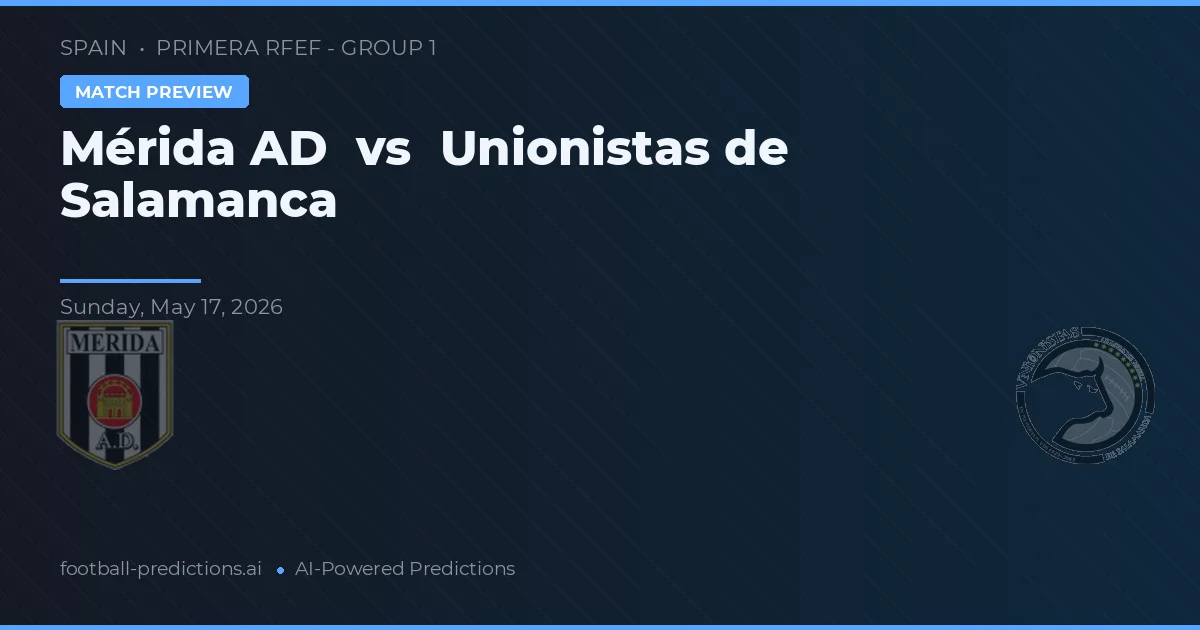 Mérida AD vs Unionistas de Salamanca — match prediction & preview
