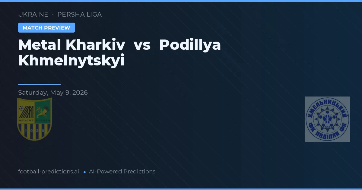 Metal Kharkiv vs Podillya Khmelnytskyi — match prediction & preview