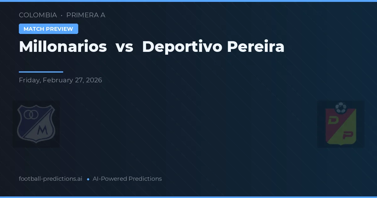 Millonarios vs Deportivo Pereira — pronostico e anteprima del match