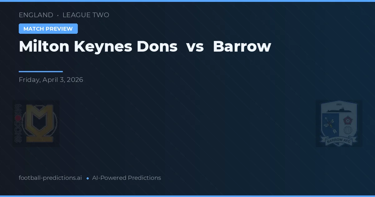 Milton Keynes Dons vs Barrow — Prognose und Spielvorschau