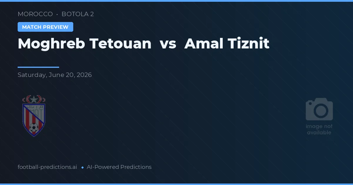 Moghreb Tetouan vs Amal Tiznit — match prediction & preview