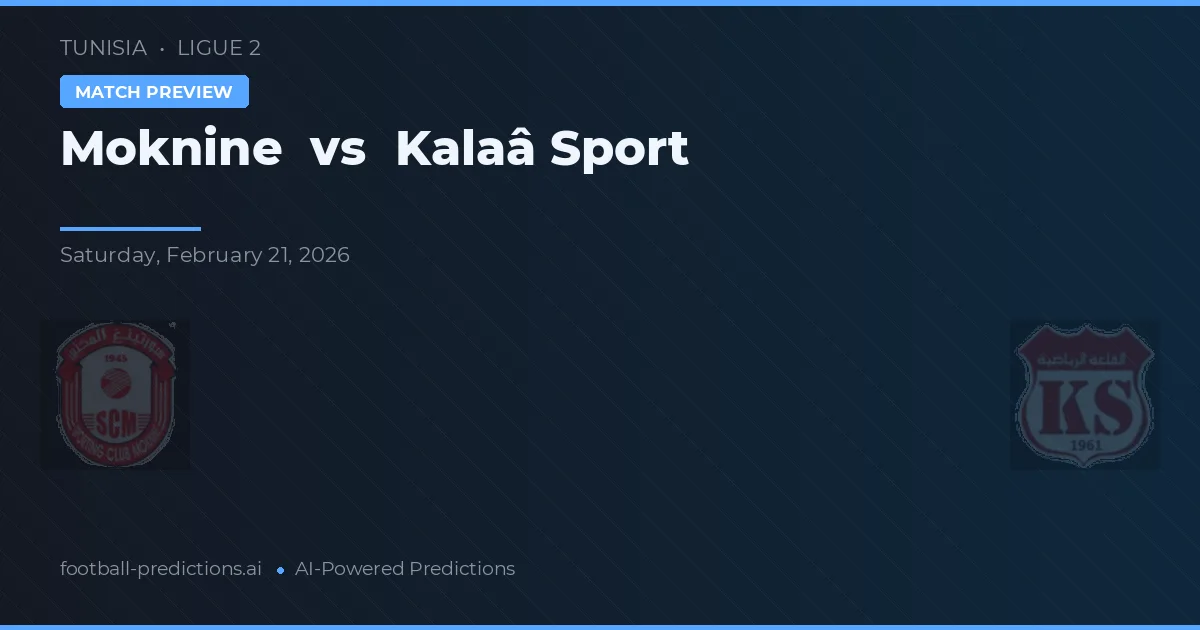 Moknine vs Kalaâ Sport — pronostico e anteprima del match