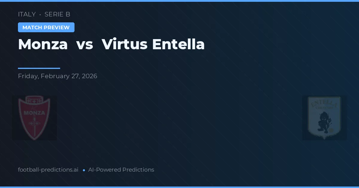 Monza vs Virtus Entella — dự đoán và xem trước trận đấu