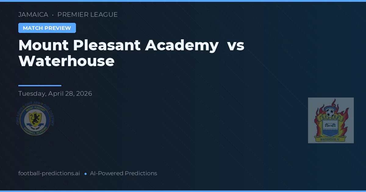 Mount Pleasant Academy vs Waterhouse — pronostic et avant-match
