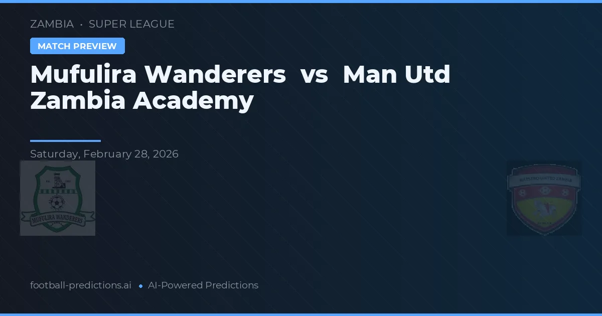 Mufulira Wanderers vs Man Utd Zambia Academy — hula at preview ng laban