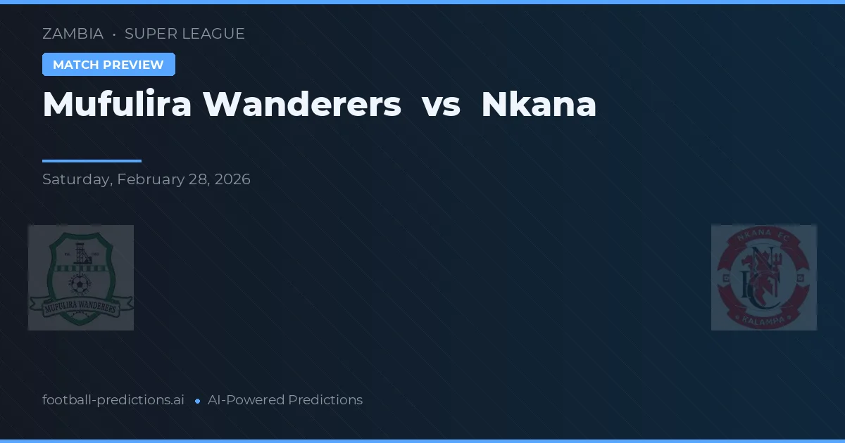 Mufulira Wanderers vs Nkana — match prediction & preview