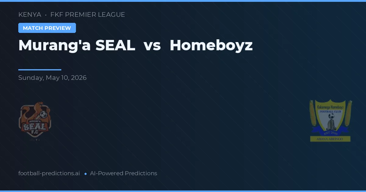 Murang'a SEAL vs Homeboyz — match prediction & preview