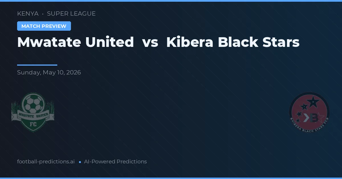 Mwatate United vs Kibera Black Stars — match prediction & preview
