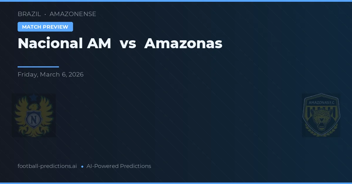 Nacional AM vs Amazonas — pronostico e anteprima del match