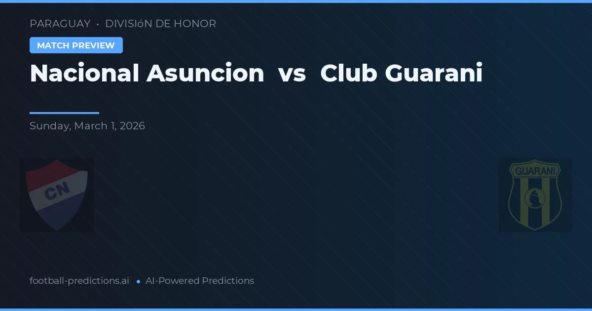 Nacional Asunción - Guarani — maç tahmini ve önizleme