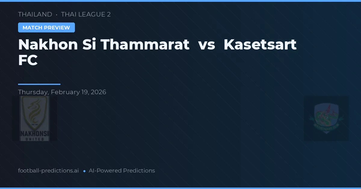 Nakhon Si Thammarat vs Kasetsart FC — pronostico e anteprima del match
