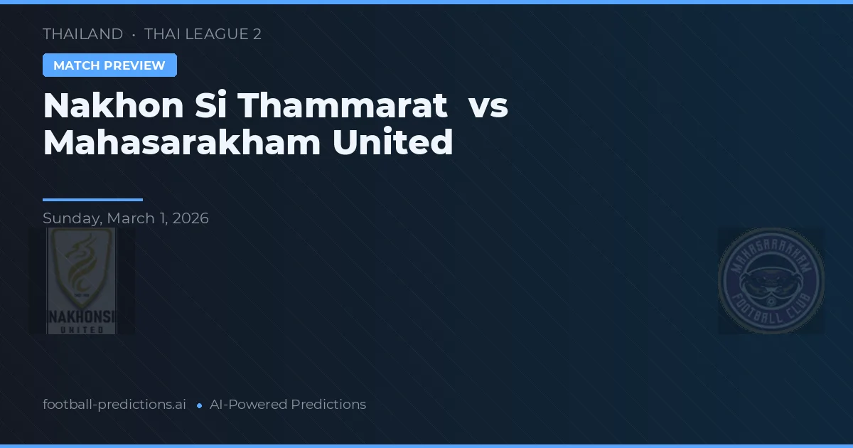 Nakhon Si Thammarat vs Mahasarakham United — pronostico e anteprima del match