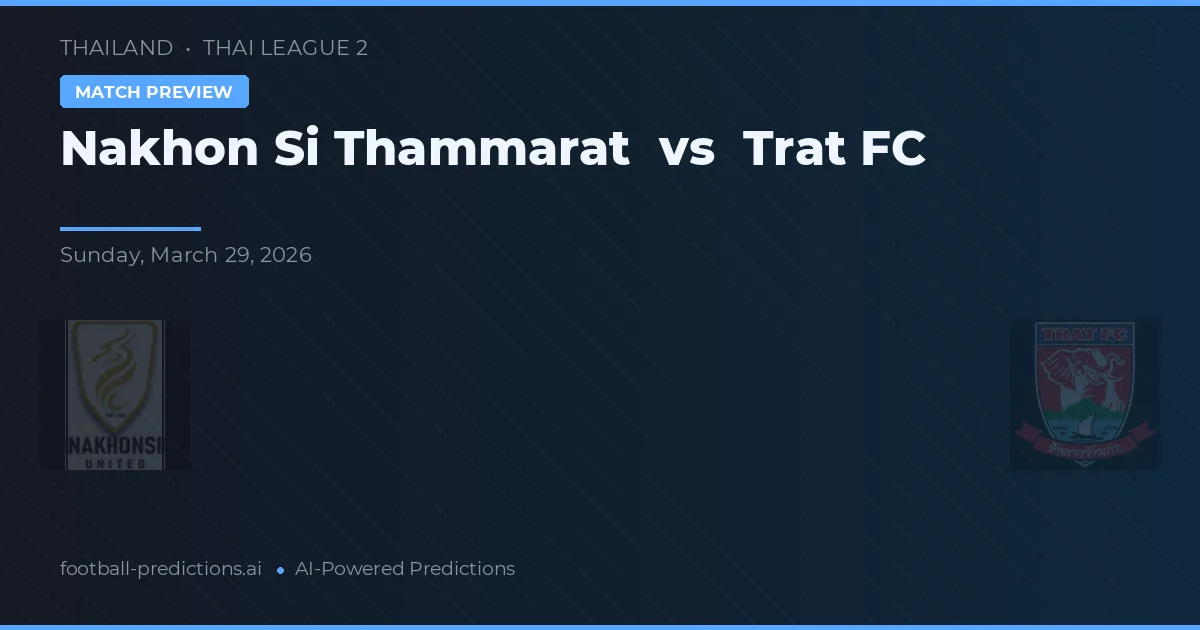 Nakhon Si Thammarat vs Trat FC — prediksi dan pratinjau pertandingan