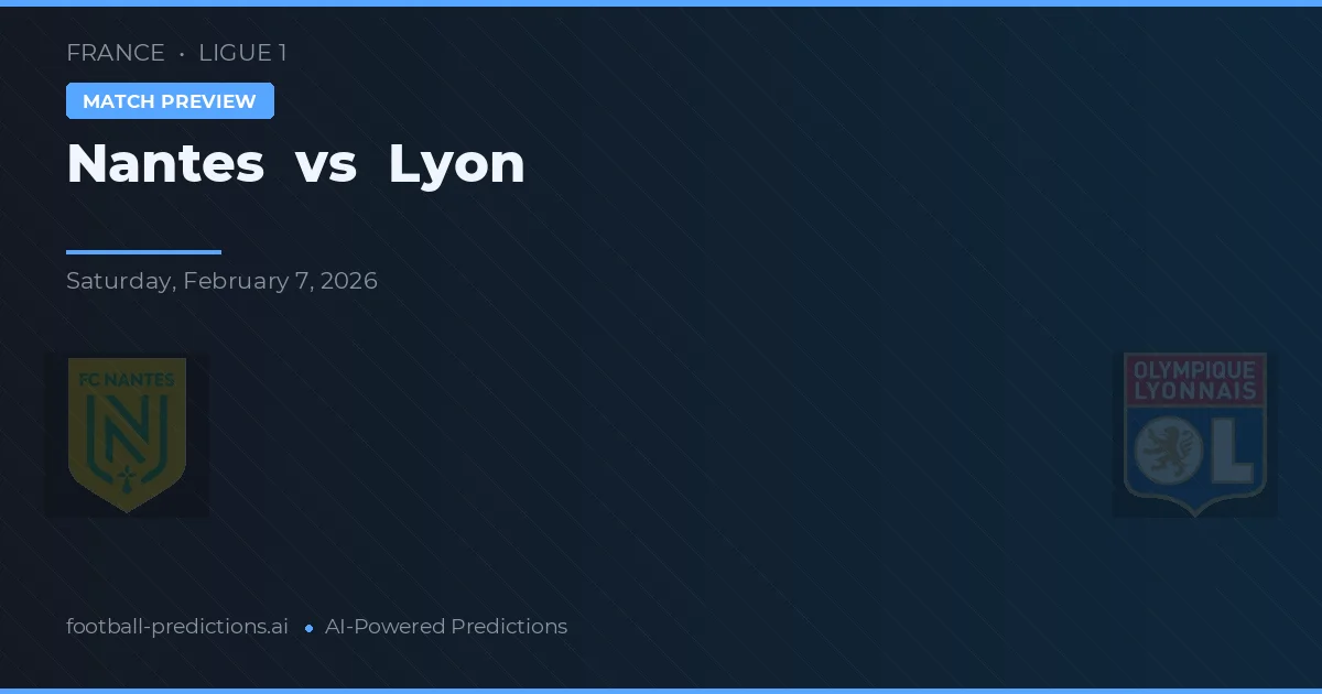 Nantes vs Lyon — dự đoán và xem trước trận đấu