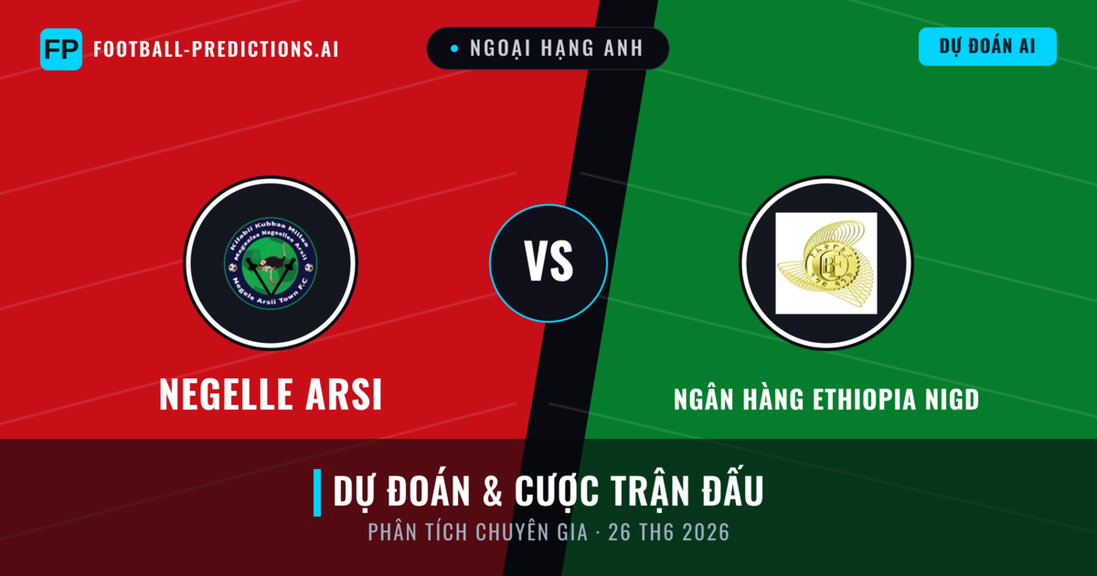 Negelle Arsi vs Ngân hàng Ethiopia Nigd — dự đoán và xem trước trận đấu