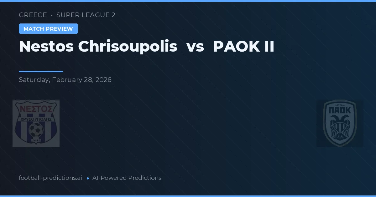 Nestos Chrisoupolis vs PAOK II — match prediction & preview