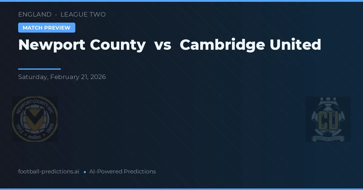 Newport County vs Cambridge United — prediksi dan pratinjau pertandingan