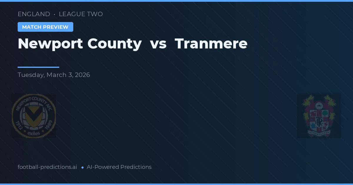 Newport County - Tranmere — maç tahmini ve önizleme