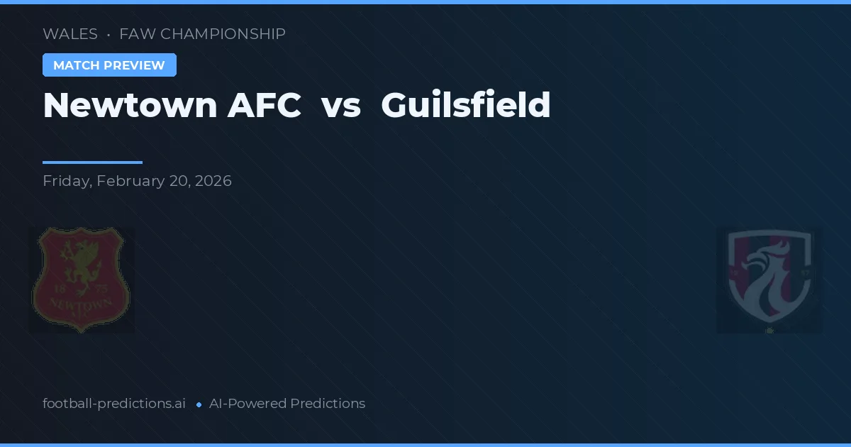Newtown AFC vs Guilsfield — dự đoán và xem trước trận đấu