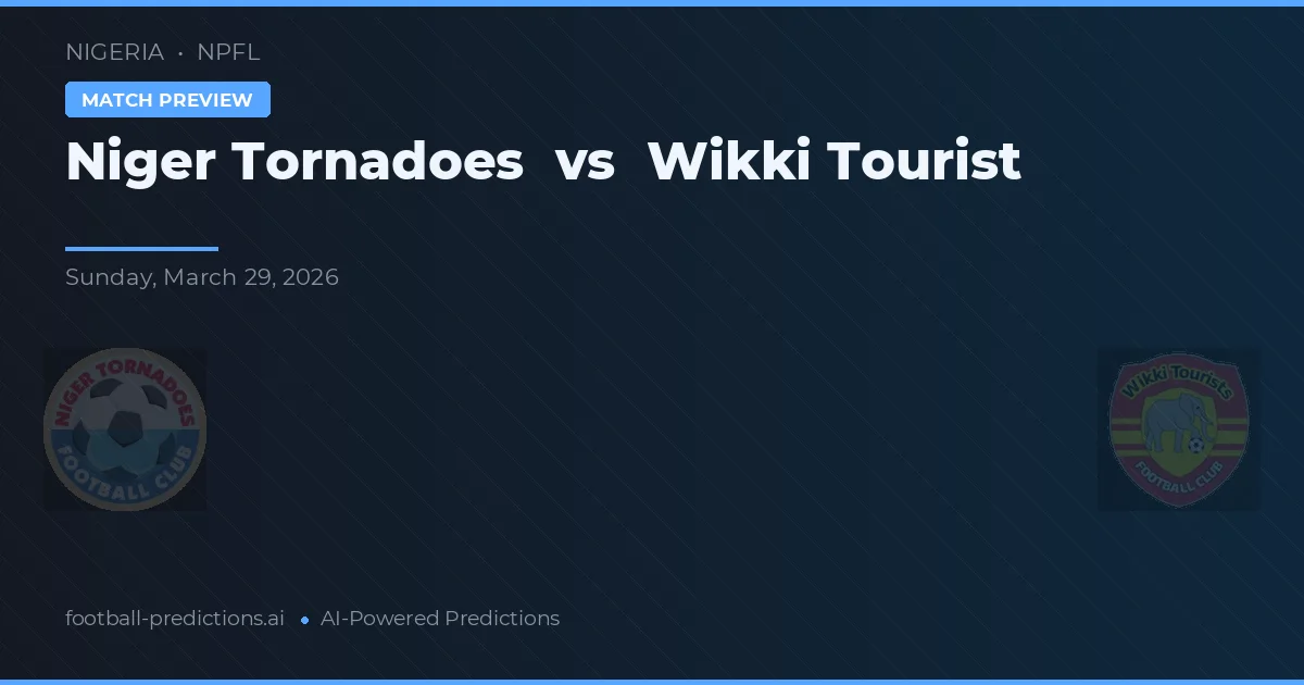 Niger Tornadoes vs Wikki Tourist — prediksi dan pratinjau pertandingan