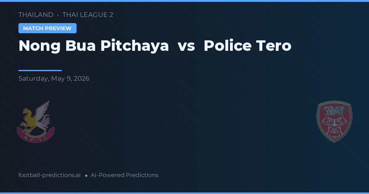 Nong Bua Pitchaya vs Police Tero — pronostic et avant-match