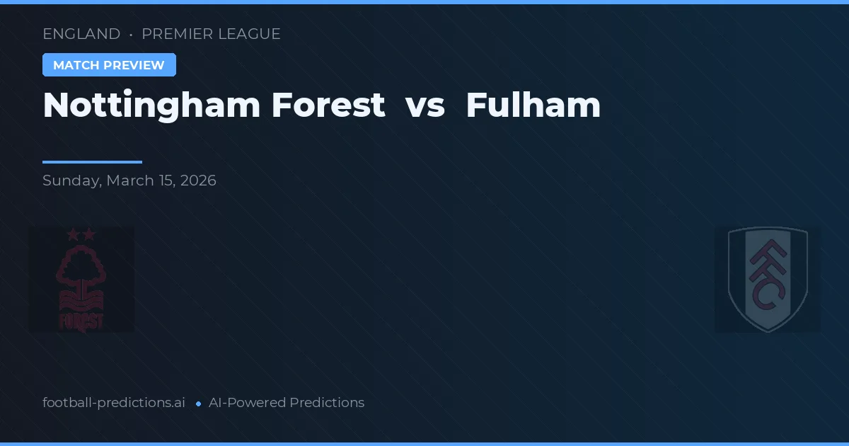 Nottingham Forest - Fulham — maç tahmini ve önizleme