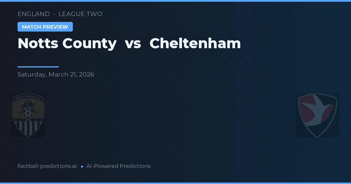 Notts County vs Cheltenham — match prediction & preview