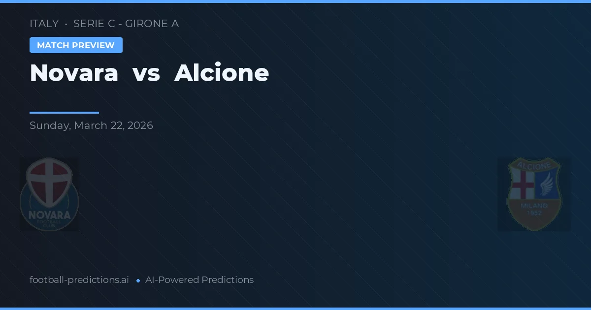 Novara - Alcione — maç tahmini ve önizleme