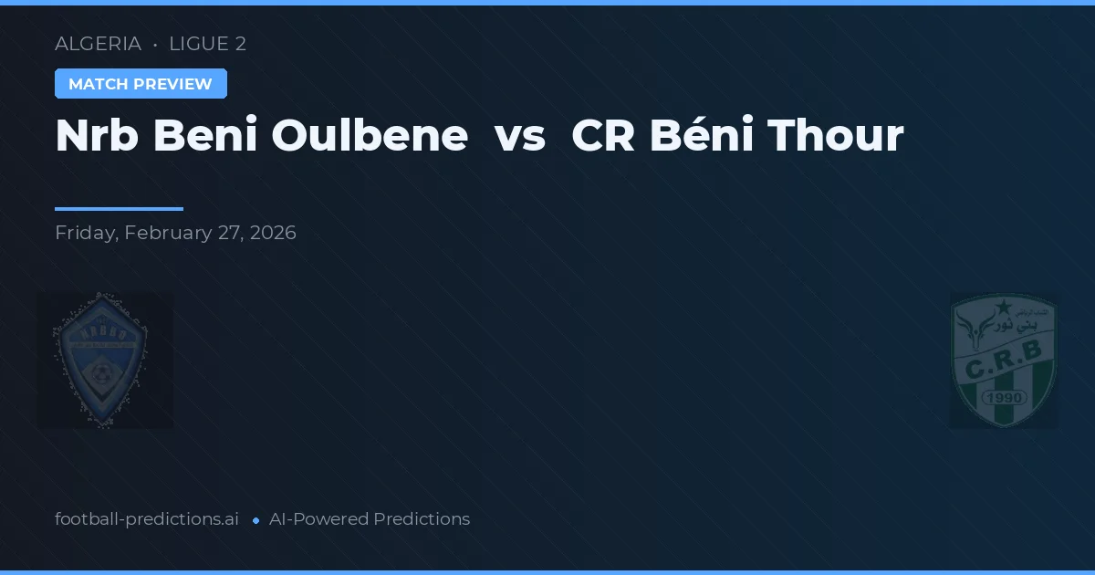 NRB Beni Oulbene vs CR Beni Thour — prediksi dan pratinjau pertandingan