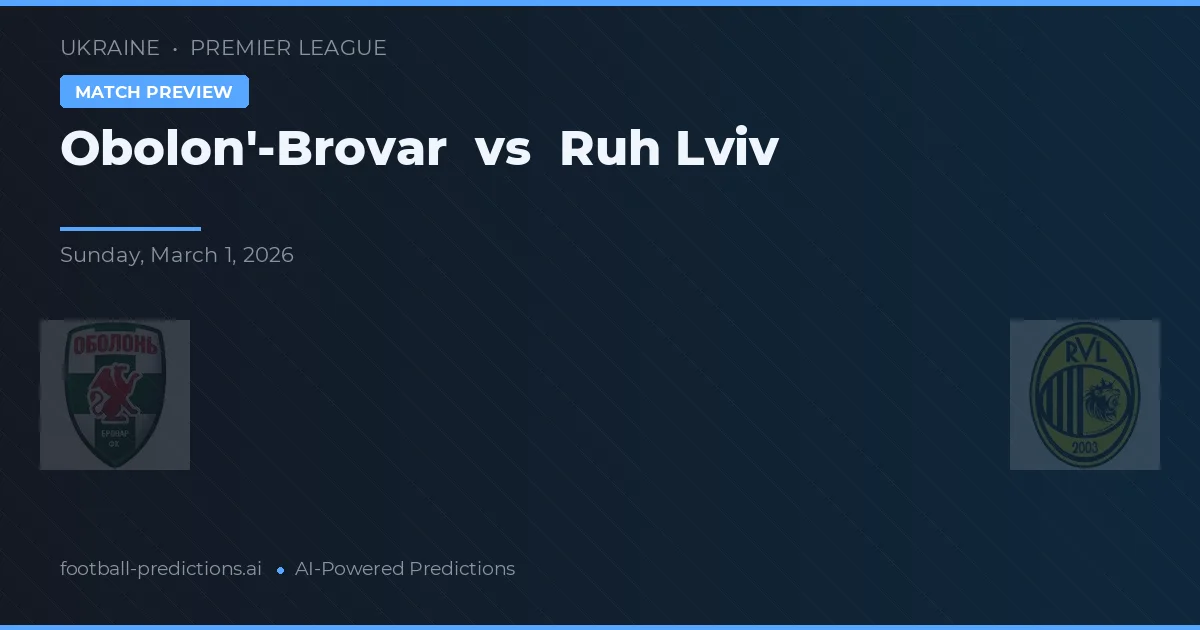 Obolon'-Brovar vs Ruh Lviv — dự đoán và xem trước trận đấu