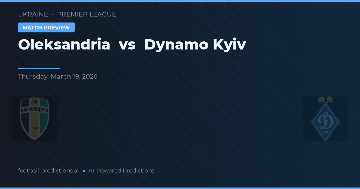 Oleksandria vs Dynamo Kyiv — dự đoán và xem trước trận đấu