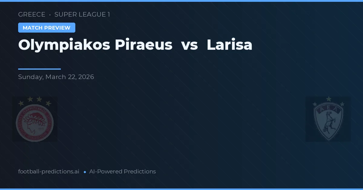 Olympiakos Piraeus vs Larisa — match prediction & preview