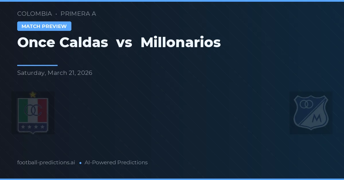 Once Caldas vs Millonarios — pronostic et avant-match