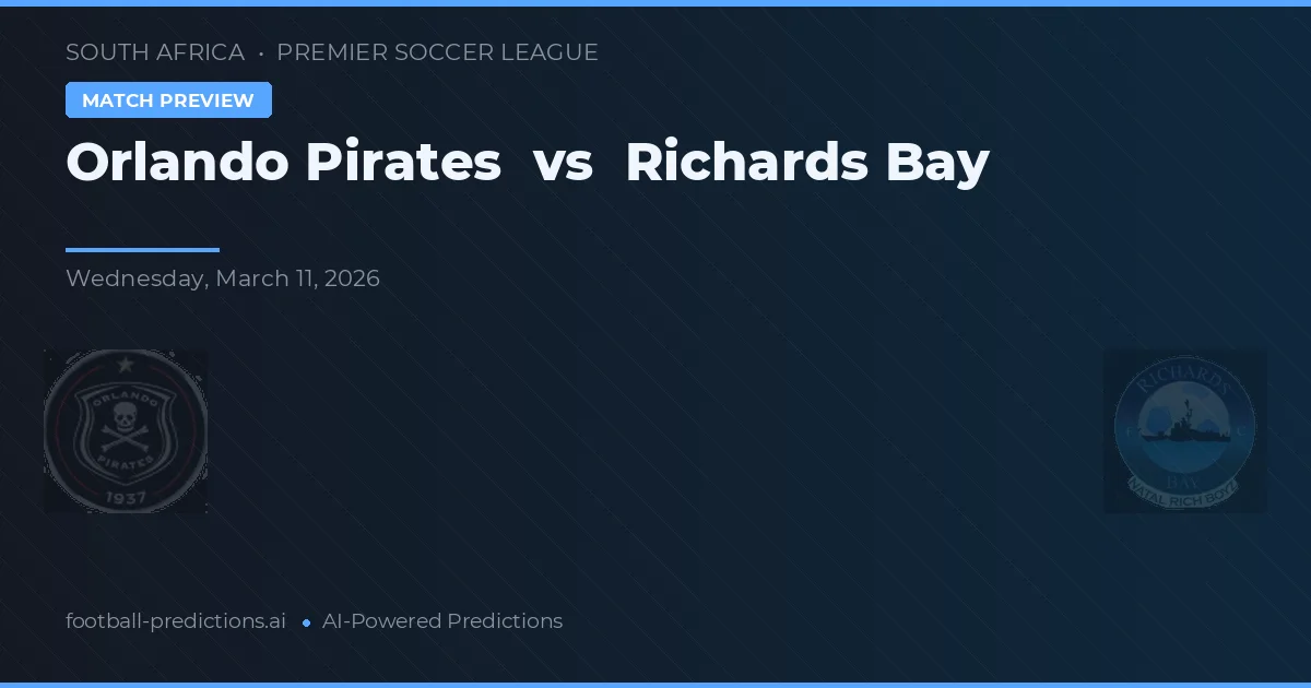 Orlando Pirates vs Richards Bay — match prediction & preview
