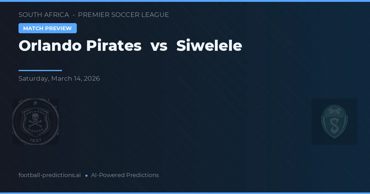 Orlando Pirates vs Siwelele — prediksi dan pratinjau pertandingan