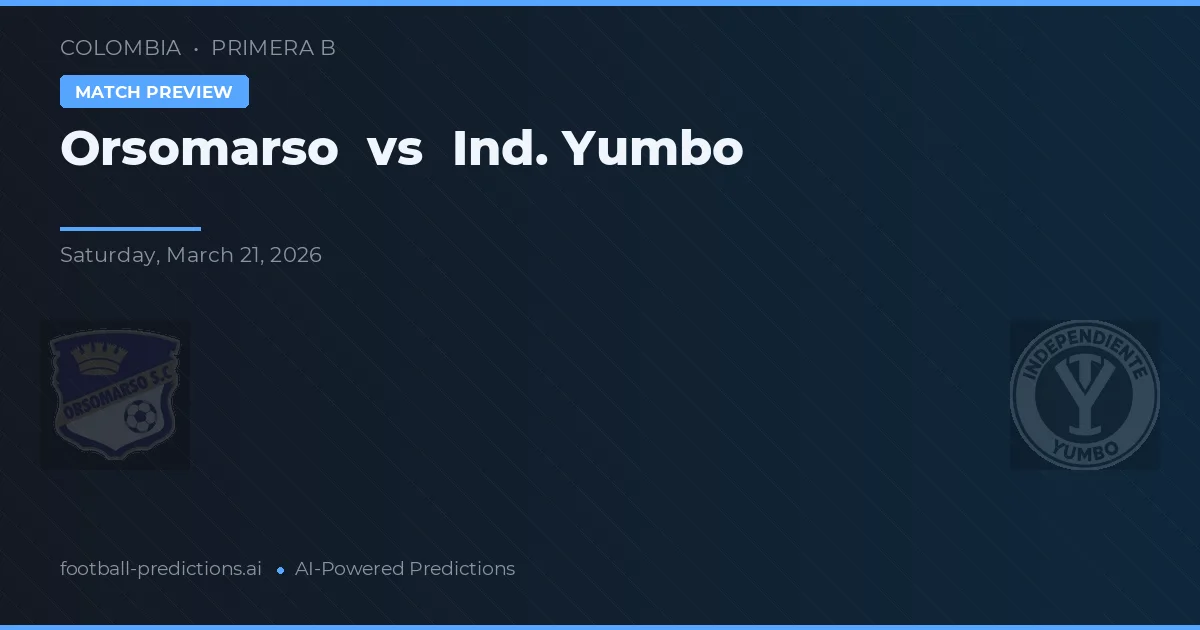 Orsomarso vs Ind. Yumbo — prediksi dan pratinjau pertandingan