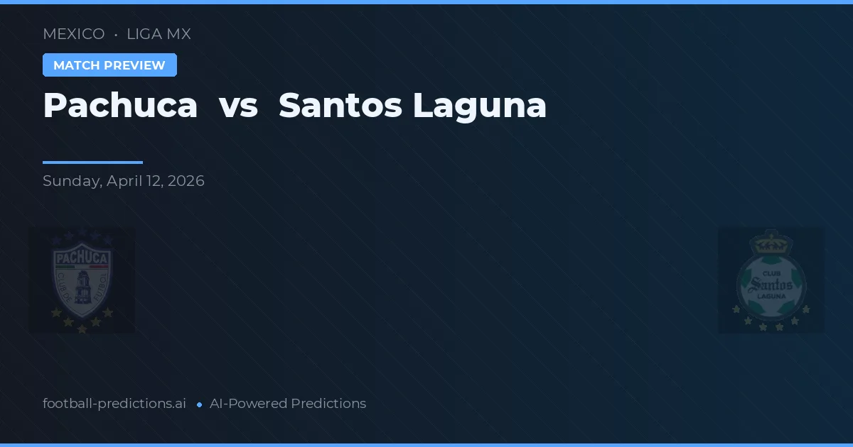 CF Pachuca vs Santos Laguna — match prediction & preview