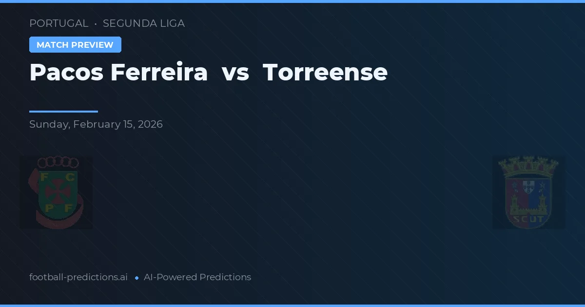 Pacos Ferreira - Torreense — maç tahmini ve önizleme