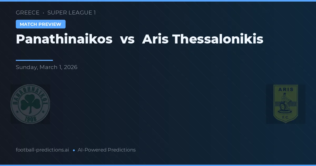 Panathinaikos vs Aris Thessalonikis — dự đoán và xem trước trận đấu