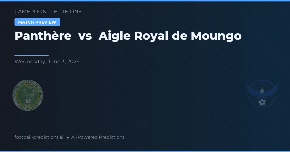 Panthère vs Aigle Royal de Moungo — match prediction & preview