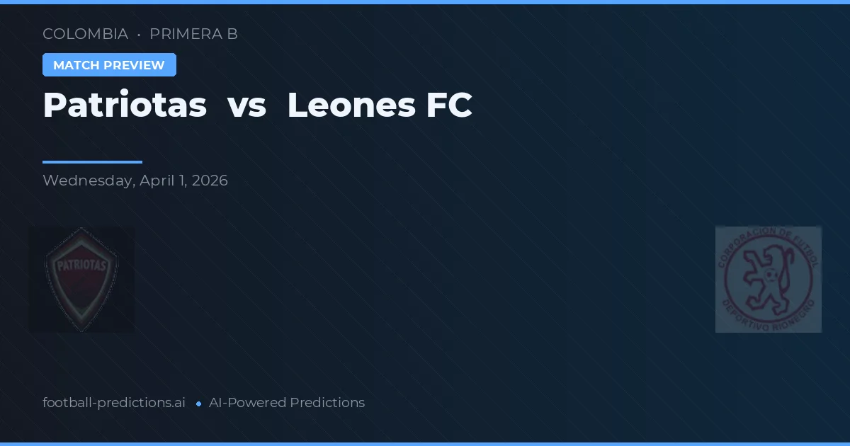 Patriotas vs Leones FC — match prediction & preview